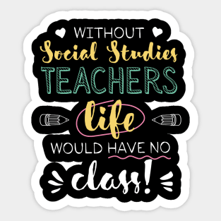 Without Social Studies Teachers Gift Idea - Funny Quote - No Class Sticker